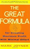 The Great Formula: for Creating Maximum Profit with Minimal Effort