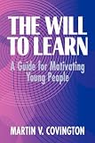 The Will to Learn: A Guide for Motivating Young People
