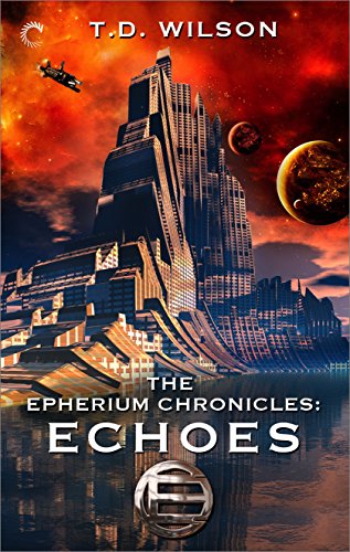 The Epherium Chronicles: Echoes, by T.D. Wilson