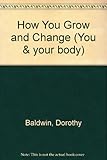 How you grow and change