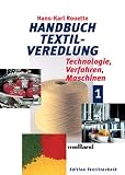 Handbuch Textilveredlung: Technologie, Verfahren, Maschinen