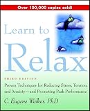 Learn to Relax: Proven Techniques for Reducing Stress, Tension, and Anxiety--and Promoting Peak Performance