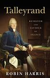 Talleyrand: Betrayer and Saviour of France