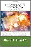 El Poder de Su Intercesión Parte III: El mundo no está en las manos de sus gobernantes sino en las manos de los intercesores (Spanish Edition)