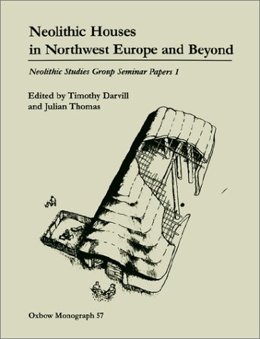 Neolithic Houses in Northwest Europe and Beyond (Oxbow Monographs)