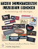 The Clothing Label Book: A Century of Design (Schiffer Design Book)