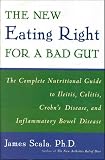 The New Eating Right for a Bad Gut : The Complete Nutritional Guide to Ileitis, Colitis, Crohn's Disease, and Inflammatory Bowel Disease