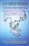 Asian Christian Theologies: A Research Guide to Authors, Movements, Sources. Volume 1: Asia Region, South Asia, Austral Asia. (Asian Christian Theologies)