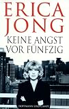 Keine Angst vor F&uuml;nfzig - Erica Jong