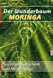 Der Wunderbaum Moringa: Ein Vitamingeschenk von Mutter Natur - Erwin G. Bruhns, Hans-Peter Zgraggen