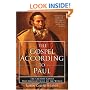 The Gospel According to Paul: The Creative Genius Who Brought Jesus to the World