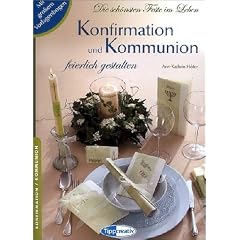 Kommunion / Konfirmation festlich gestalten. Die sch�nsten Feste im Leben