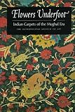 Flowers Underfoot: Indian Carpets of the Mughal Era