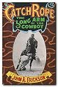 Catch Rope: The Long Arm of the Cowboy (Western Life Series)
