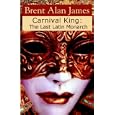 Carnival King: The last Latin Monarch by Brent Alan James