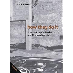 how they do it: Free Jazz, Improvisation und Niemandsmusik