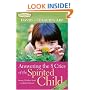 Answering the 8 Cries of the Spirited Child: Strong Children Need Confident Parents