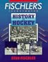 Fischler's Illustrated History of Hockey