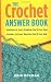 The Crochet Answer Book: Solutions to Every Problem You'll Ever Face, Answers to Every Question You'll Ever Ask