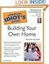 The Complete Idiot's Guide to Building Your Own Home, Second Edition