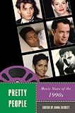 PRETTY PEOPLE: Movie Stars of the 1990s (Star Decades: American Culture American Cinema)