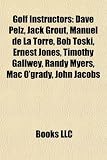 Golf Instructors: Dave Pelz, Jack Grout, Manuel de La Torre, Bob Toski, Ernest Jones, Timothy Gallwey, Randy Myers, Mac OGrady, John Ja