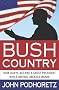 Bush Country: How Dubya Became a Great President While Driving Liberals Insane Bush Country: How Dubya Became a Great President While Driving Liberals Insane