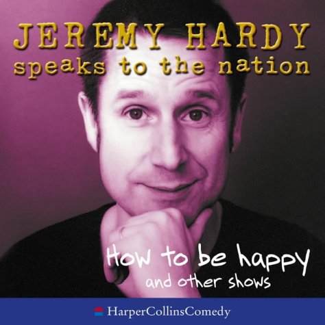 How To Be Happy and Other Shows (Jeremy Hardy Speaks to the Nation)