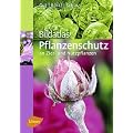 Bildatlas Pflanzenschutz an Zier- und Nutzpflanzen: Krankheiten und Sch�dlinge erkennen, vorbeugen und richtig behandeln