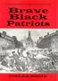 Brave black patriots (Heroes and heroines of the American Revolution)