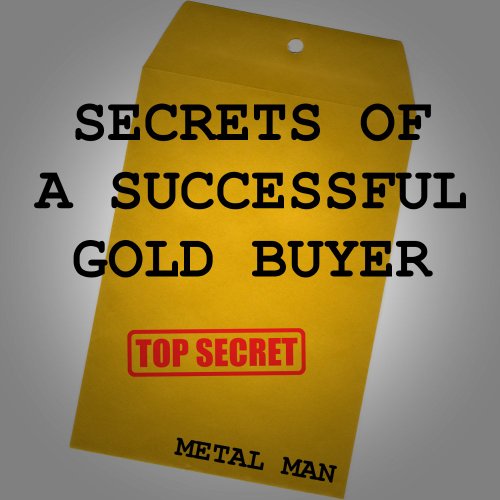 Buy Secrets of a Successful Gold Buyer How to Buy  Sell Gold  Silver Jewelry Coins  Bullion as an Entrepreneur615456081 Filter