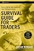 Survival Guide for Traders: How to Set-Up and Organize Your Trading Business (Wiley Trading)
