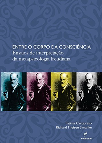 Entre o corpo e a consciência: ensaios de interpretação da metapsicologia freudiana (Portuguese Edition)