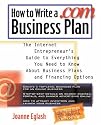 How to Write A .com Business Plan: The Internet Entrepreneur's Guide to Everything You Need to Know About Business Plans and Financing Options
