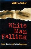 White Man Falling: Race, Gender, and White Supremacy