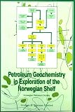 Petroleum geochemistry in exploration of the Norwegian Shelf : proceedings of a Norwegian Petroleum Society (NPF) conference Organic Geochemistry in Exploration of the Norwegian Shelf held in Stavange