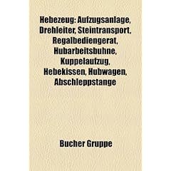 Hebezeug: Aufzugsanlage, Drehleiter, Steintransport, Regalbedienger�t, Hubarbeitsb�hne, Kuppelaufzug, Hubtisch, Hebekissen, Hubwagen, Abschleppstange, ... Hebesack, Hebeb�hne, Kassettenlift, Kettenzug