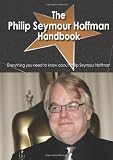 The Philip Seymour Hoffman Handbook - Everything you need to know about Philip Seymour Hoffman