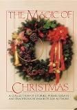The Magic of Christmas: A Collection of Stories, Poems, Essays and Traditions by Favorite Lds Authors.