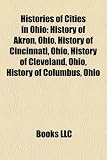 Produkt-Bild: Histories of Cities in Ohio: History of Akron, Ohio, History of Cincinnati, Ohio, History of Cleveland, Ohio, History of Columbus, Ohio
