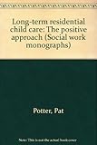Long-term residential child care : the positive approach