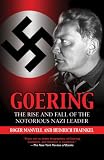 Goering: The Rise and Fall of the Notorious Nazi Leader