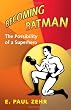 Becoming Batman: The Possibility of a Superhero