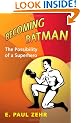 Becoming Batman: The Possibility of a Superhero