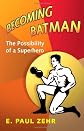 Becoming Batman: The Possibility of a Superhero