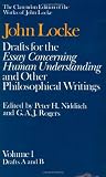 Drafts for the Essay Concerning Human Understanding, and other Philosophical Writings: Volume 1: Drafts A and B (Clarendon Edition of the Works of John Locke)
