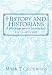 History and Historians: A Historiographical Introduction (6th Edition) by Mark T. Gilderhus ISBN 0132286785
