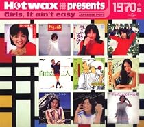 Hotwax presents 歌謡ポップス・コレクション 1970&rsquo;s「ガールズ・イット・エイント・イージー」ユニバーサル編