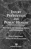 Injury Prevention and Public Health: Practical Knowledge, Skills, and Strategies