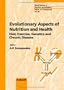 Evolutionary Aspects of Nutrition and Health: Diet, Exercise, Genetics and Chronic Disease (World Review of Nutrition and Dietetics) (v. 84)
